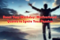 Boost Your Workday: Motivational Quotes to Ignite Your Passion