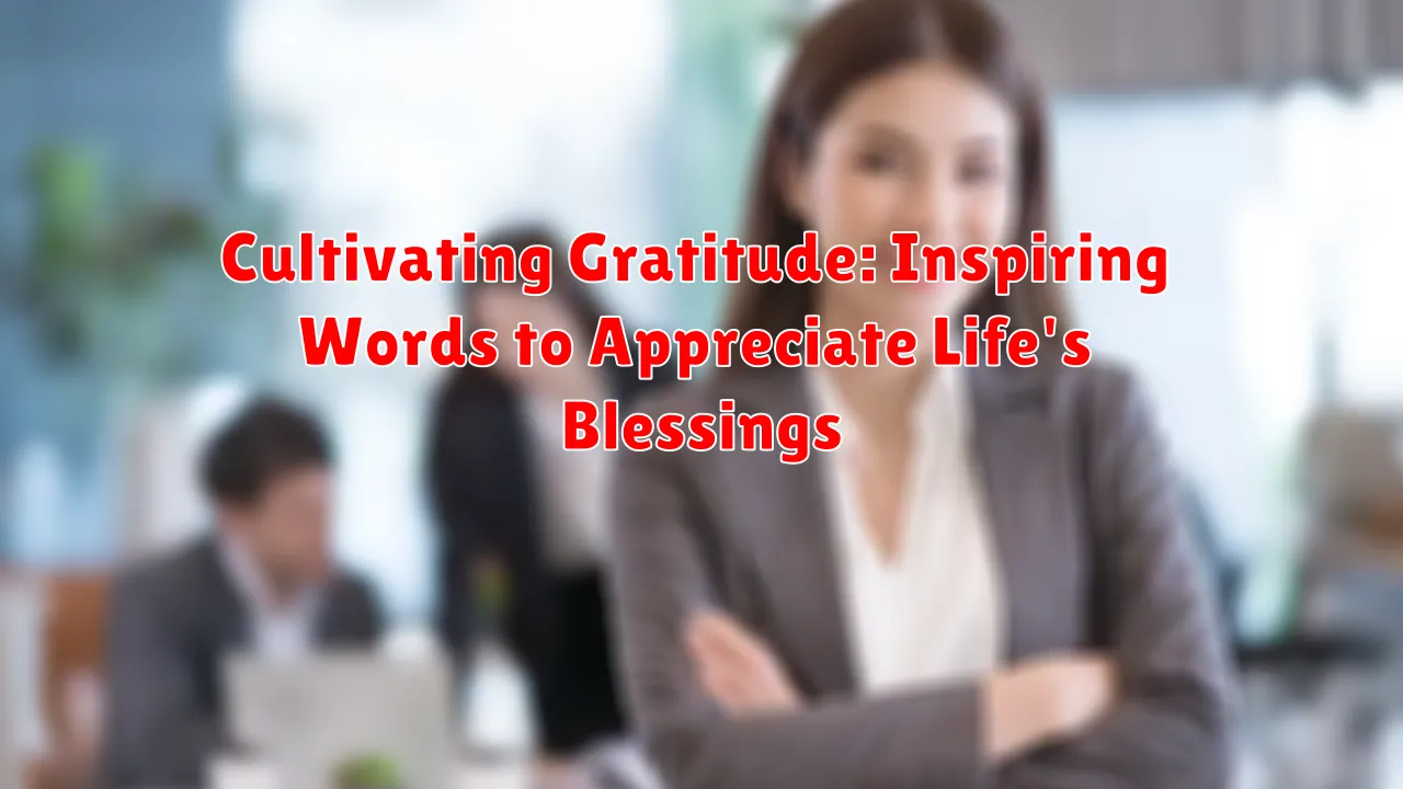 Cultivating Gratitude: Inspiring Words to Appreciate Life's Blessings