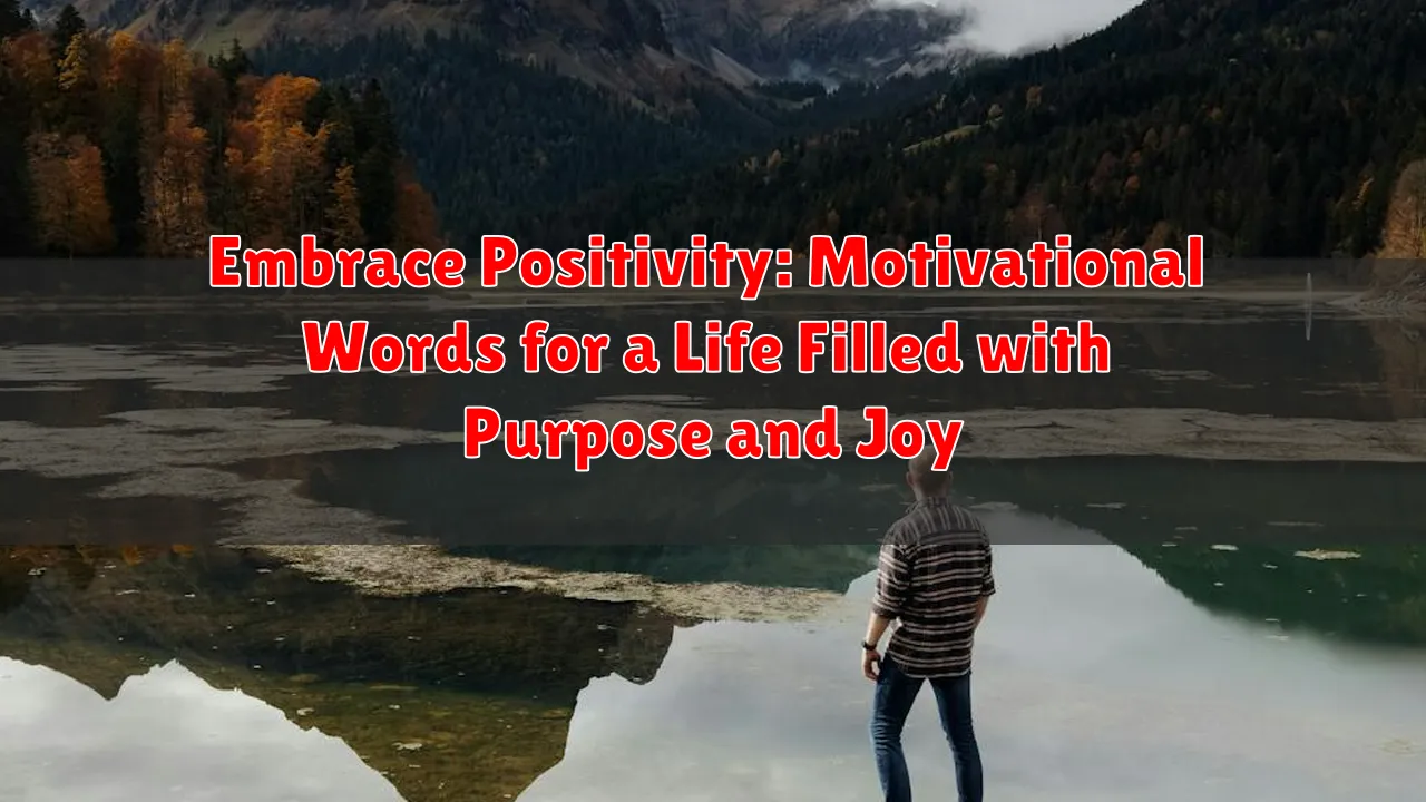 Embrace Positivity: Motivational Words for a Life Filled with Purpose and Joy