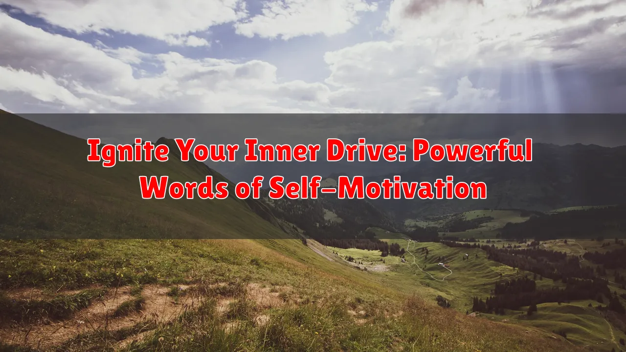 Ignite Your Inner Drive: Powerful Words of Self-Motivation