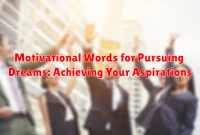 Motivational Words for Pursuing Dreams: Achieving Your Aspirations