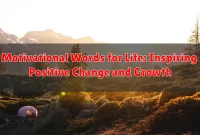 Motivational Words for Life: Inspiring Positive Change and Growth