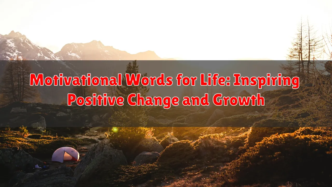 Motivational Words for Life: Inspiring Positive Change and Growth