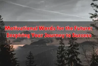 Motivational Words for the Future: Inspiring Your Journey to Success
