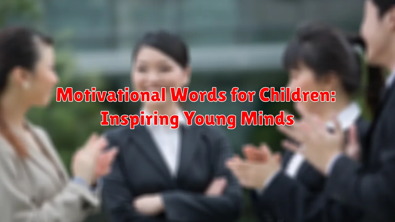 Motivational Words for Children: Inspiring Young Minds