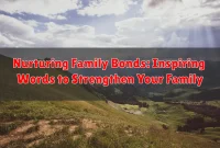 Nurturing Family Bonds: Inspiring Words to Strengthen Your Family