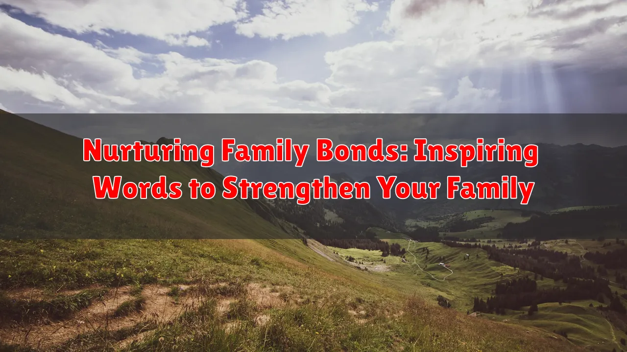 Nurturing Family Bonds: Inspiring Words to Strengthen Your Family