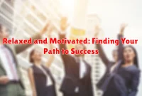 Relaxed and Motivated: Finding Your Path to Success