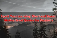 Spark Your Learning: Short and Sweet Motivational Quotes for Students