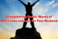 Strengthening Bonds: Words of Motivation and Love for Your Husband