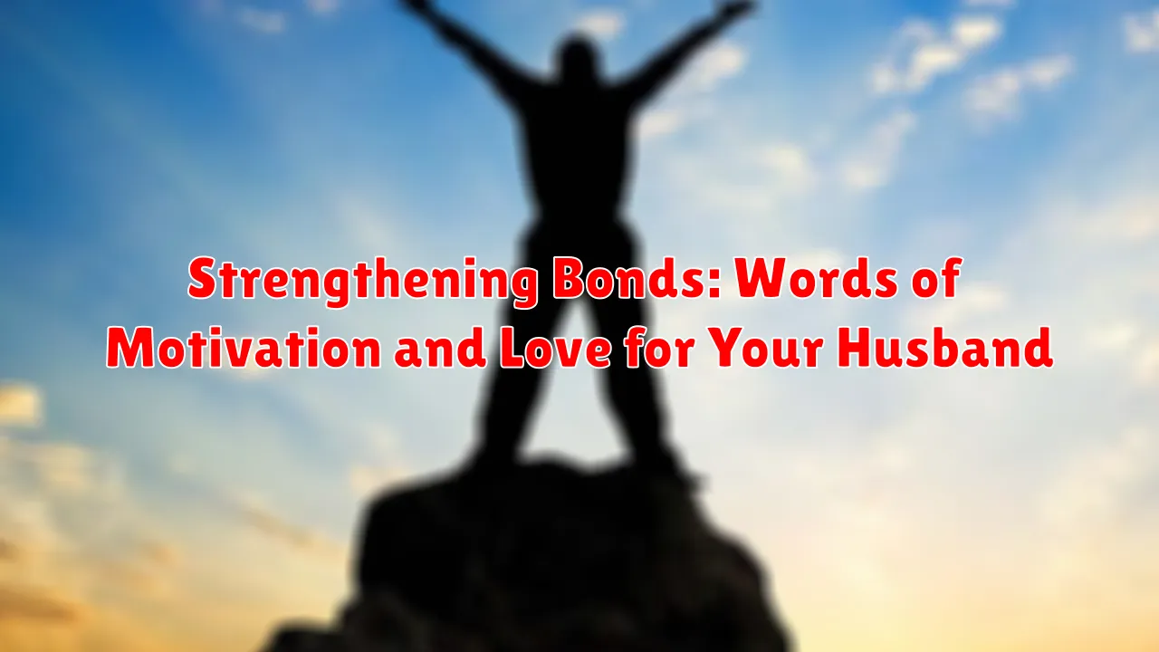 Strengthening Bonds: Words of Motivation and Love for Your Husband