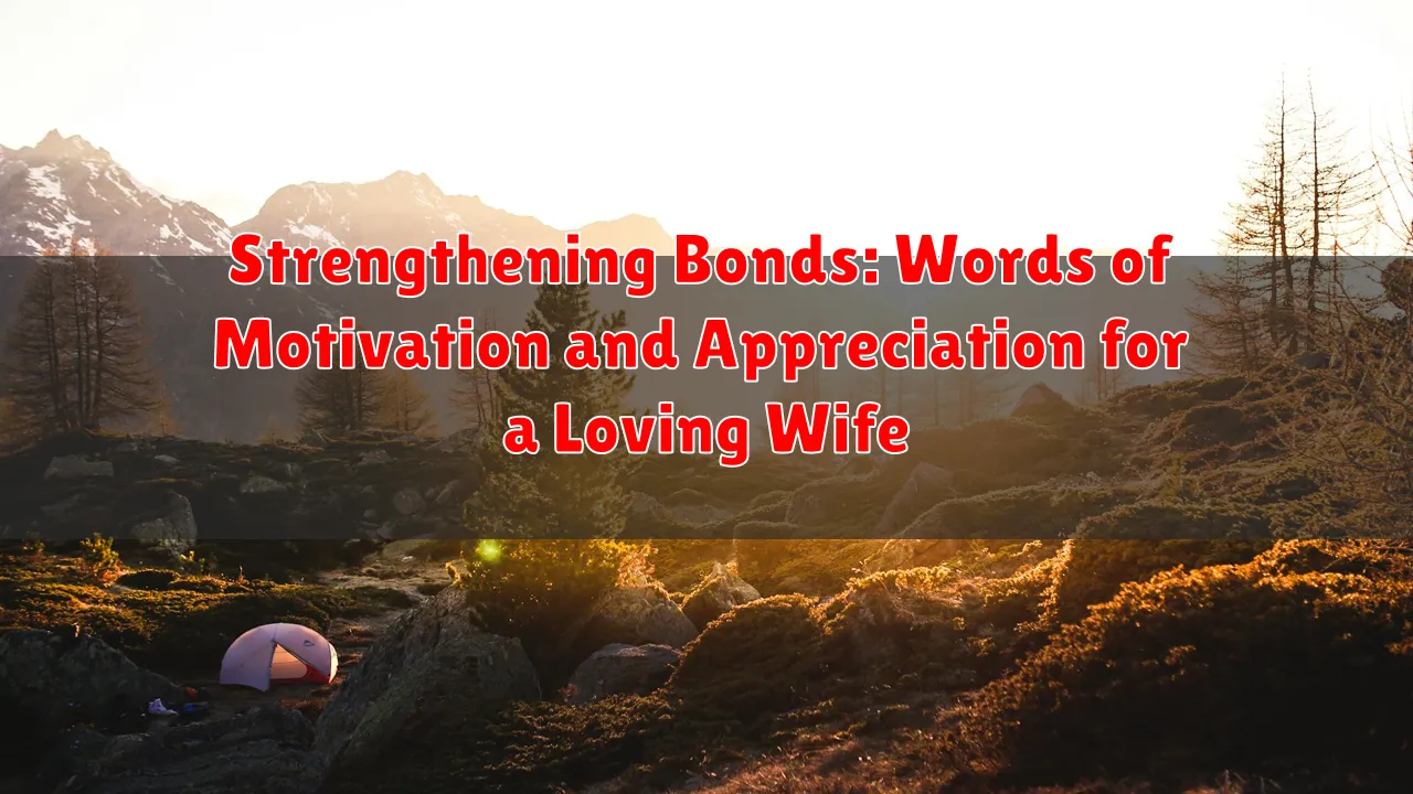 Strengthening Bonds: Words of Motivation and Appreciation for a Loving Wife
