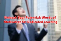 Unleash Your Potential: Words of Motivation for Dedicated Learning