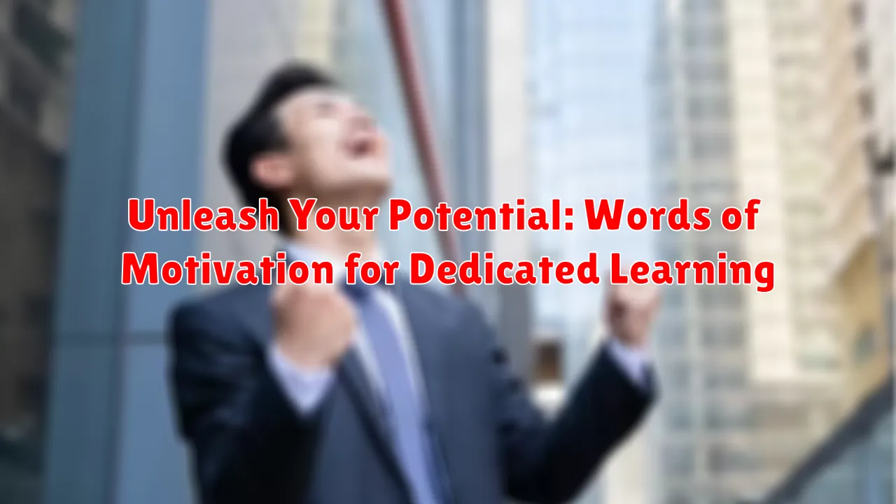Unleash Your Potential: Words of Motivation for Dedicated Learning