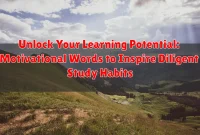 Unlock Your Learning Potential: Motivational Words to Inspire Diligent Study Habits