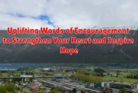 Uplifting Words of Encouragement to Strengthen Your Heart and Inspire Hope