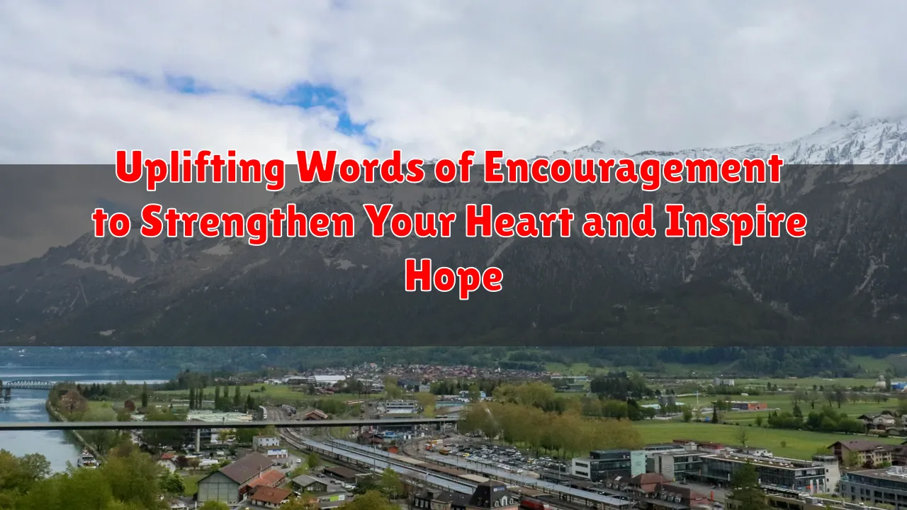 Uplifting Words of Encouragement to Strengthen Your Heart and Inspire Hope