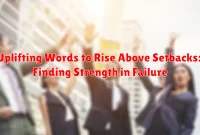 Uplifting Words to Rise Above Setbacks: Finding Strength in Failure